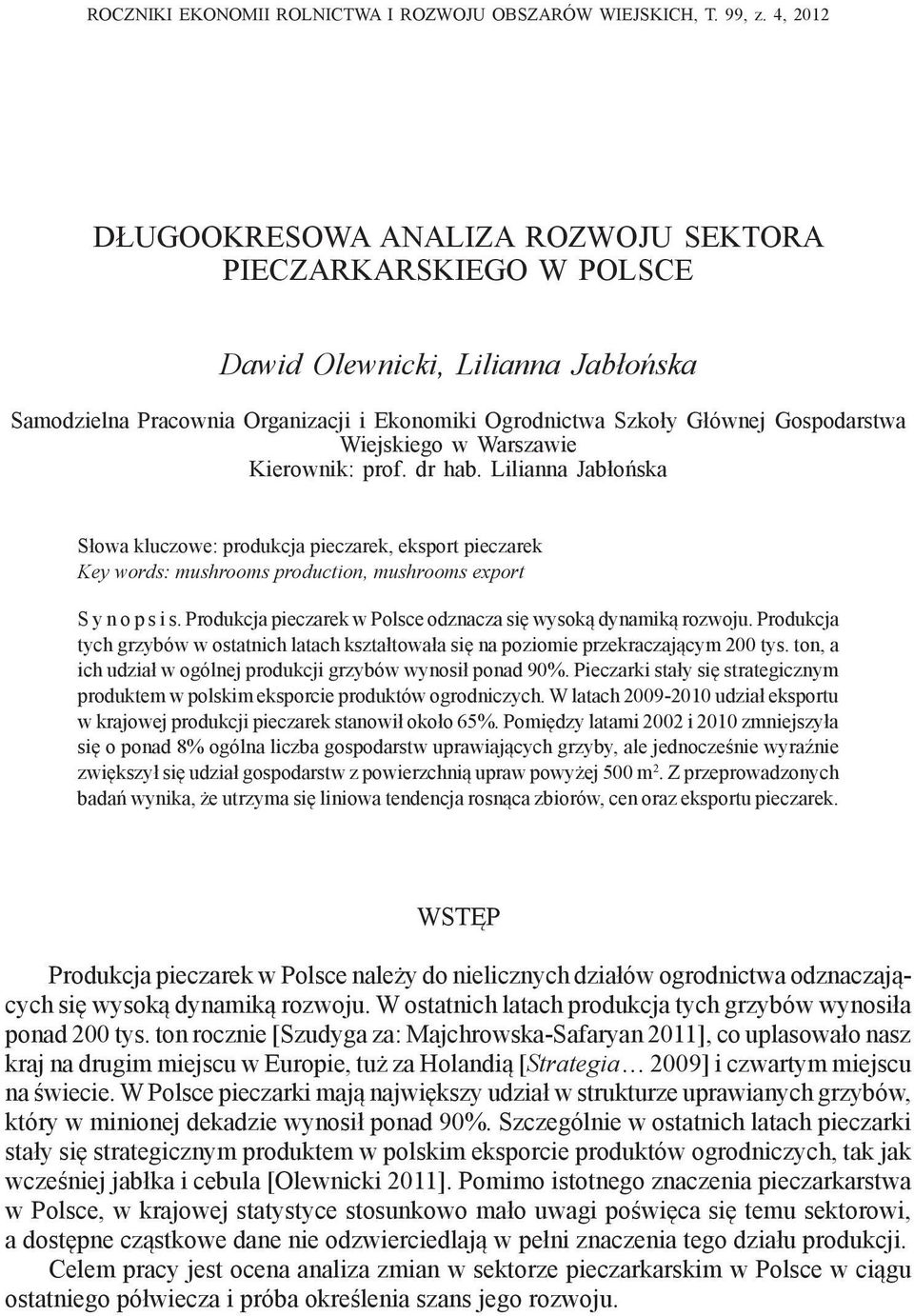 Wiejskiego w Warszawie Kierownik: prof. dr hab. Lilianna Jabłońska Słowa kluczowe: produkcja pieczarek, eksport pieczarek Key words: mushrooms production, mushrooms export S y n o p s i s.