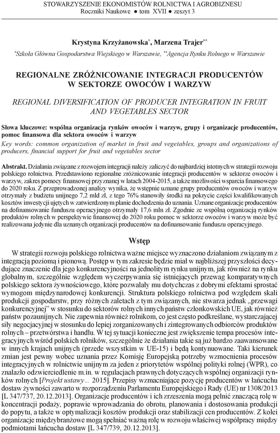 OF PRODUCER INTEGRATION IN FRUIT AND VEGETABLES SECTOR Słowa kluczowe: wspólna organizacja rynków owoców i warzyw, grupy i organizacje producentów, pomoc finansowa dla sektora owoców i warzyw Key