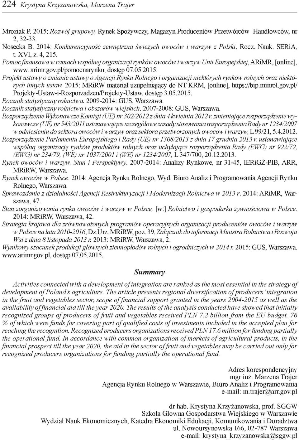 Pomoc finansowa w ramach wspólnej organizacji rynków owoców i warzyw Unii Europejskiej, ARiMR, [online], www. arimr.gov.pl/pomocnarynku, dostęp 07.05.2015.