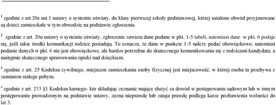 To oznacza, że dane w punkcie 1-5 należy podać obowiązkowo, natomiast podanie danych w pkt.