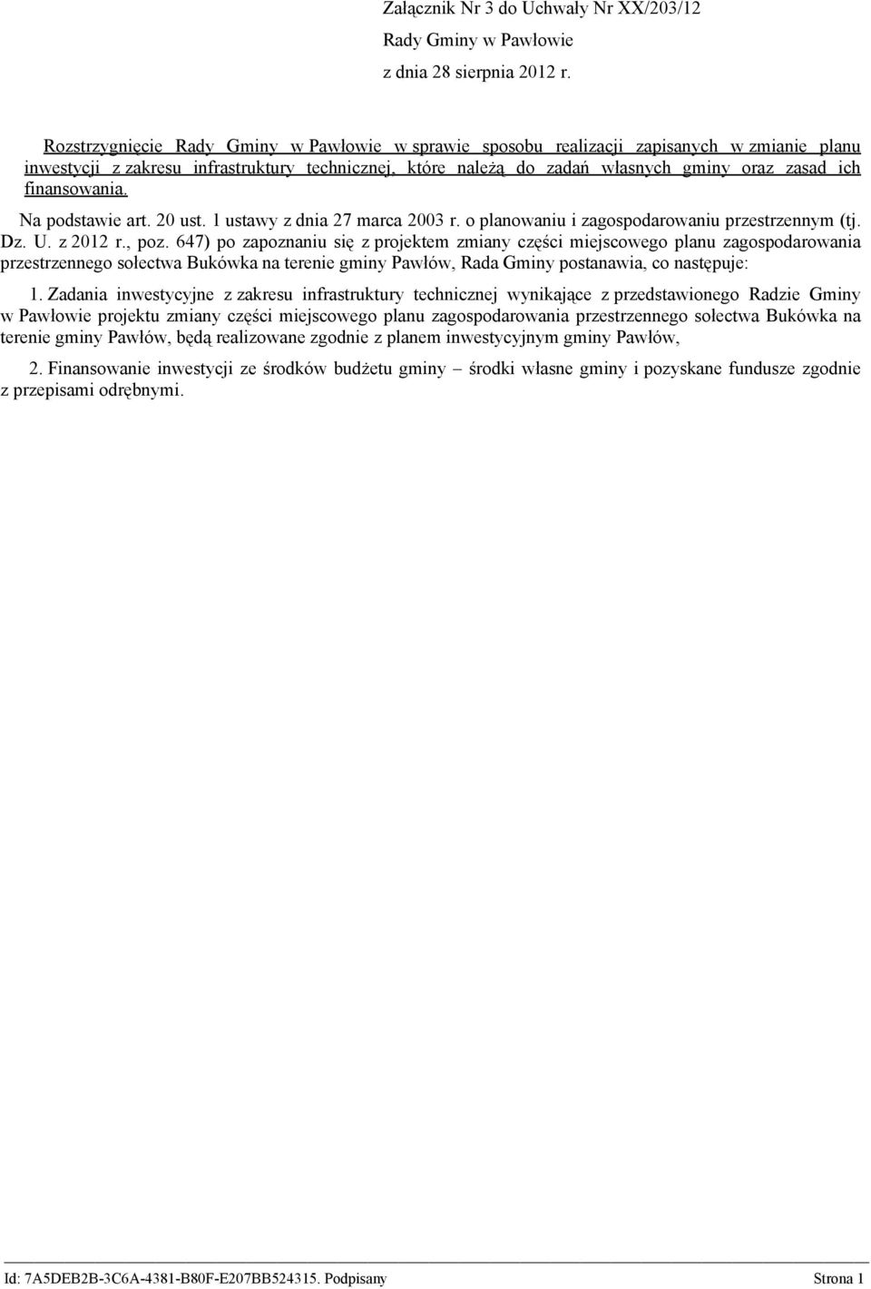 finansowania. Na podstawie art. 20 ust. 1 ustawy z dnia 27 marca 2003 r. o planowaniu i zagospodarowaniu przestrzennym (tj. Dz. U. z 2012 r., poz.