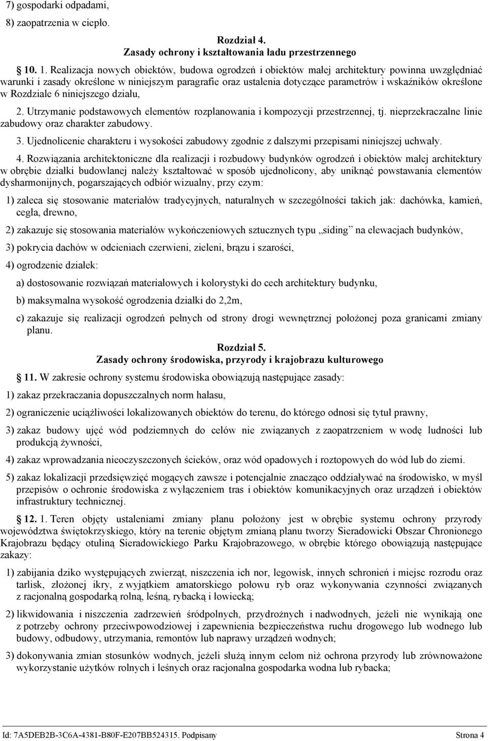 określone w Rozdziale 6 niniejszego działu, 2. Utrzymanie podstawowych elementów rozplanowania i kompozycji przestrzennej, tj. nieprzekraczalne linie zabudowy oraz charakter zabudowy. 3.