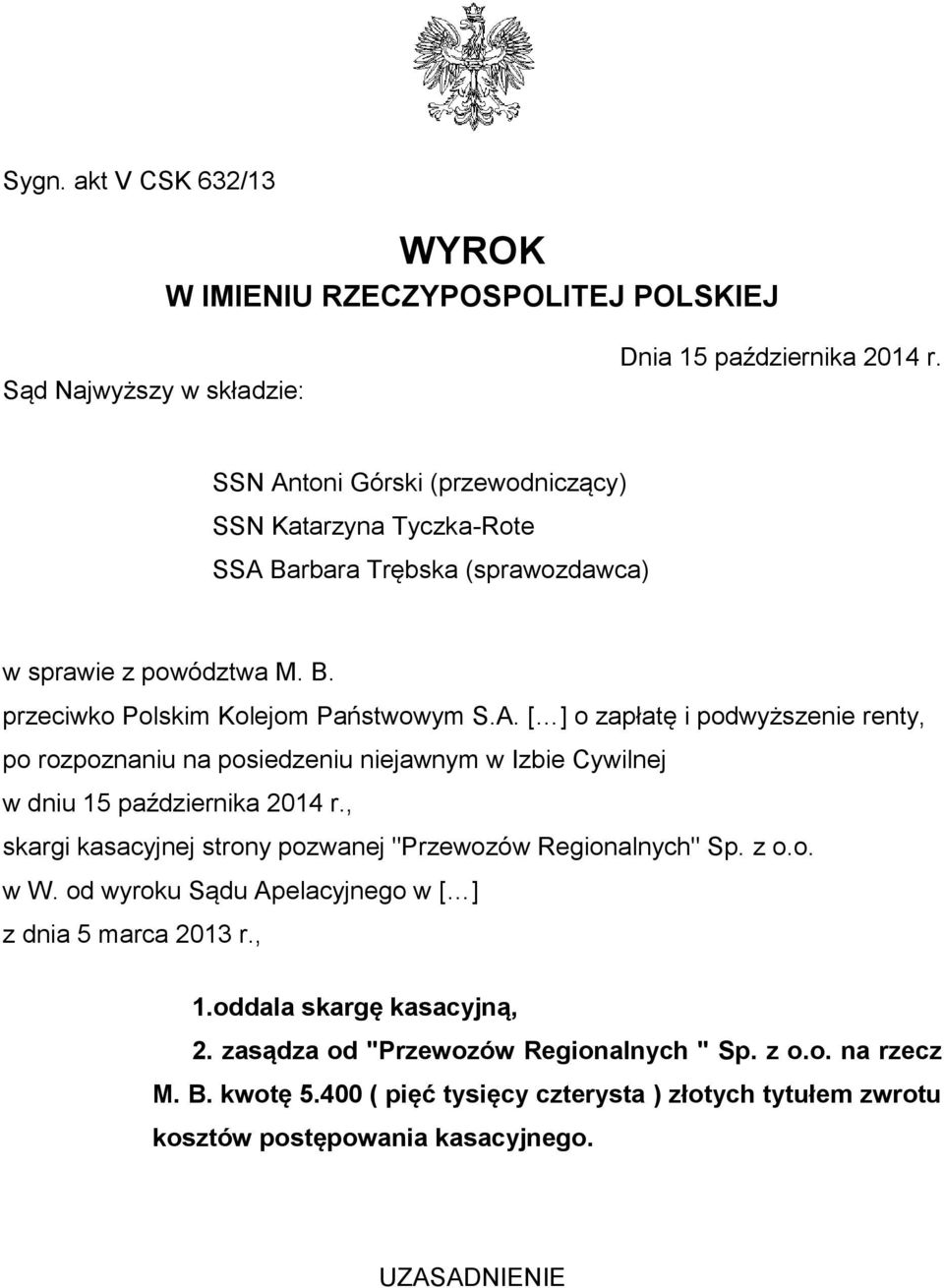 , skargi kasacyjnej strony pozwanej "Przewozów Regionalnych" Sp. z o.o. w W. od wyroku Sądu Apelacyjnego w [ ] z dnia 5 marca 2013 r., 1.oddala skargę kasacyjną, 2.