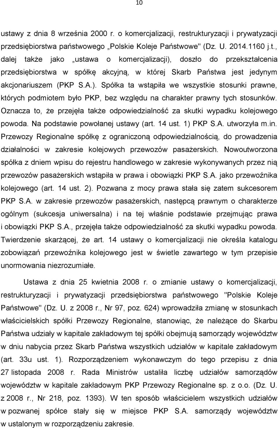 Oznacza to, że przejęła także odpowiedzialność za skutki wypadku kolejowego powoda. Na podstawie powołanej ustawy (art. 14 ust. 1) PKP S.A. utworzyła m.in.