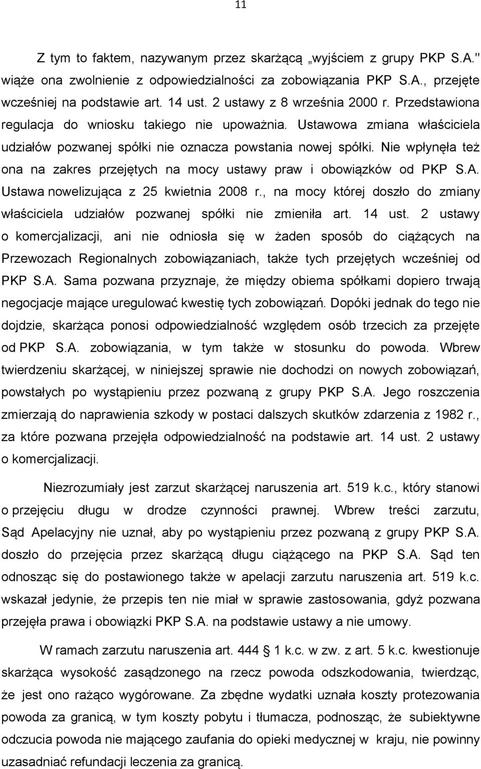 Nie wpłynęła też ona na zakres przejętych na mocy ustawy praw i obowiązków od PKP S.A. Ustawa nowelizująca z 25 kwietnia 2008 r.