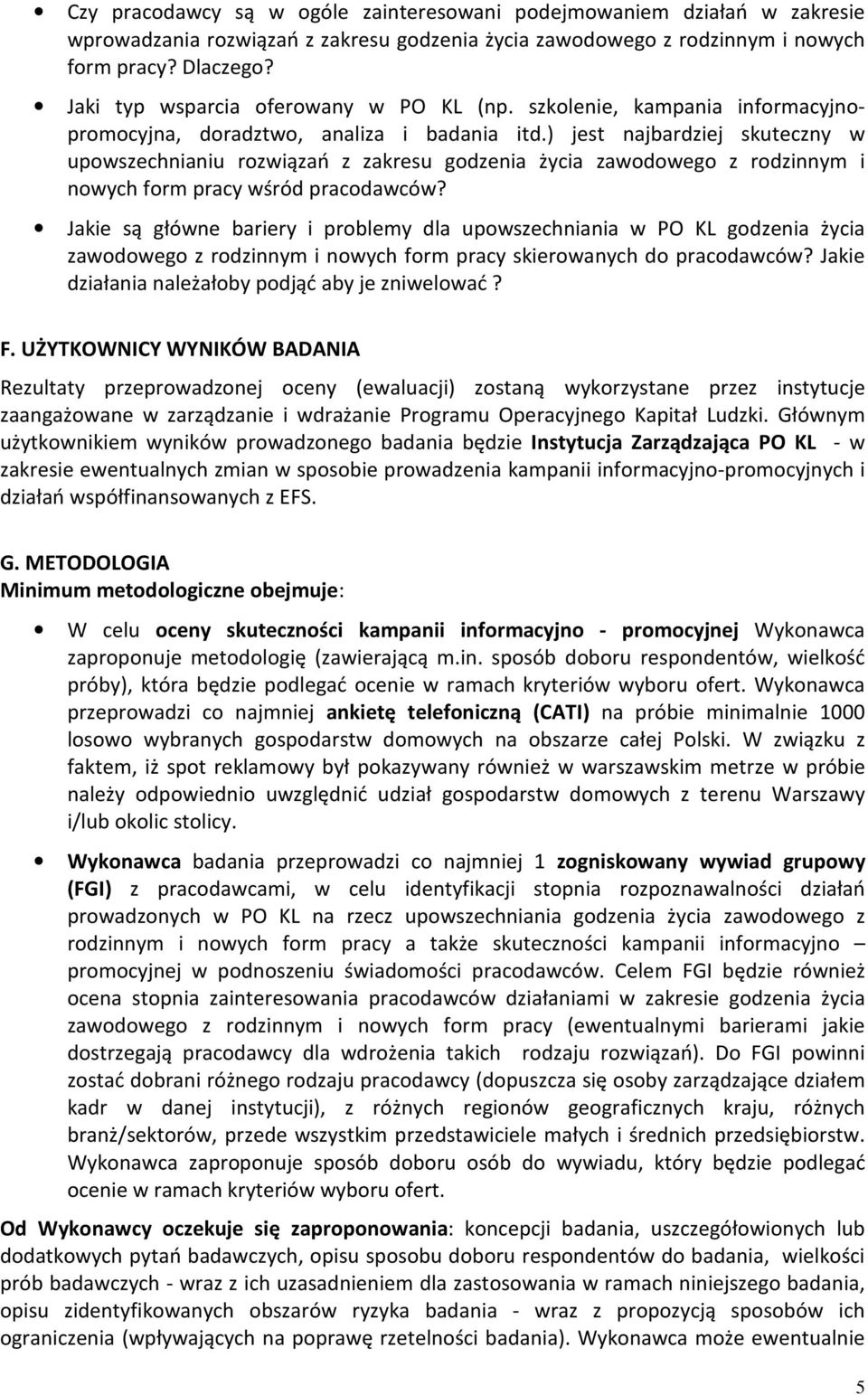 ) jest najbardziej skuteczny w upowszechnianiu rozwiązań z zakresu godzenia życia zawodowego z rodzinnym i nowych form pracy wśród pracodawców?