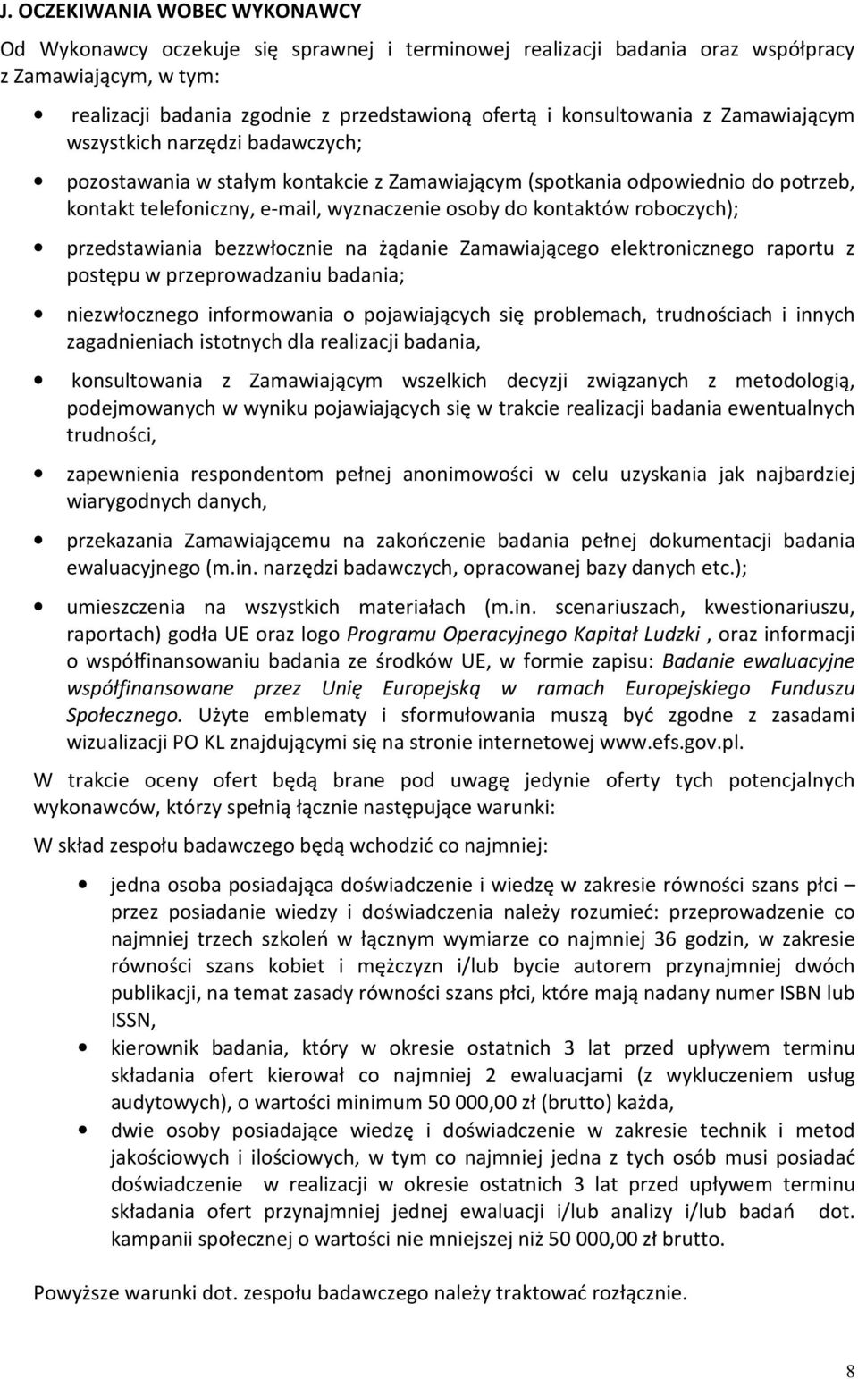 kontaktów roboczych); przedstawiania bezzwłocznie na żądanie Zamawiającego elektronicznego raportu z postępu w przeprowadzaniu badania; niezwłocznego informowania o pojawiających się problemach,