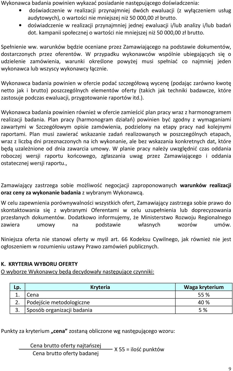 warunków będzie oceniane przez Zamawiającego na podstawie dokumentów, dostarczonych przez oferentów.