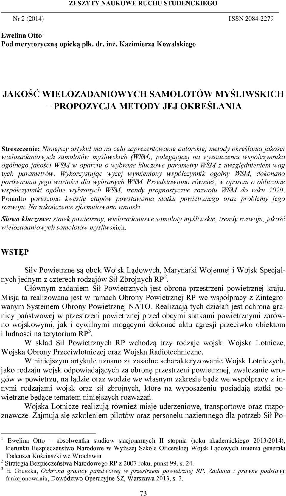 wielozadaniowych samolotów myśliwskich (WSM), polegającej na wyznaczeniu współczynnika ogólnego jakości WSM w oparciu o wybrane kluczowe parametry WSM z uwzględnieniem wag tych parametrów.