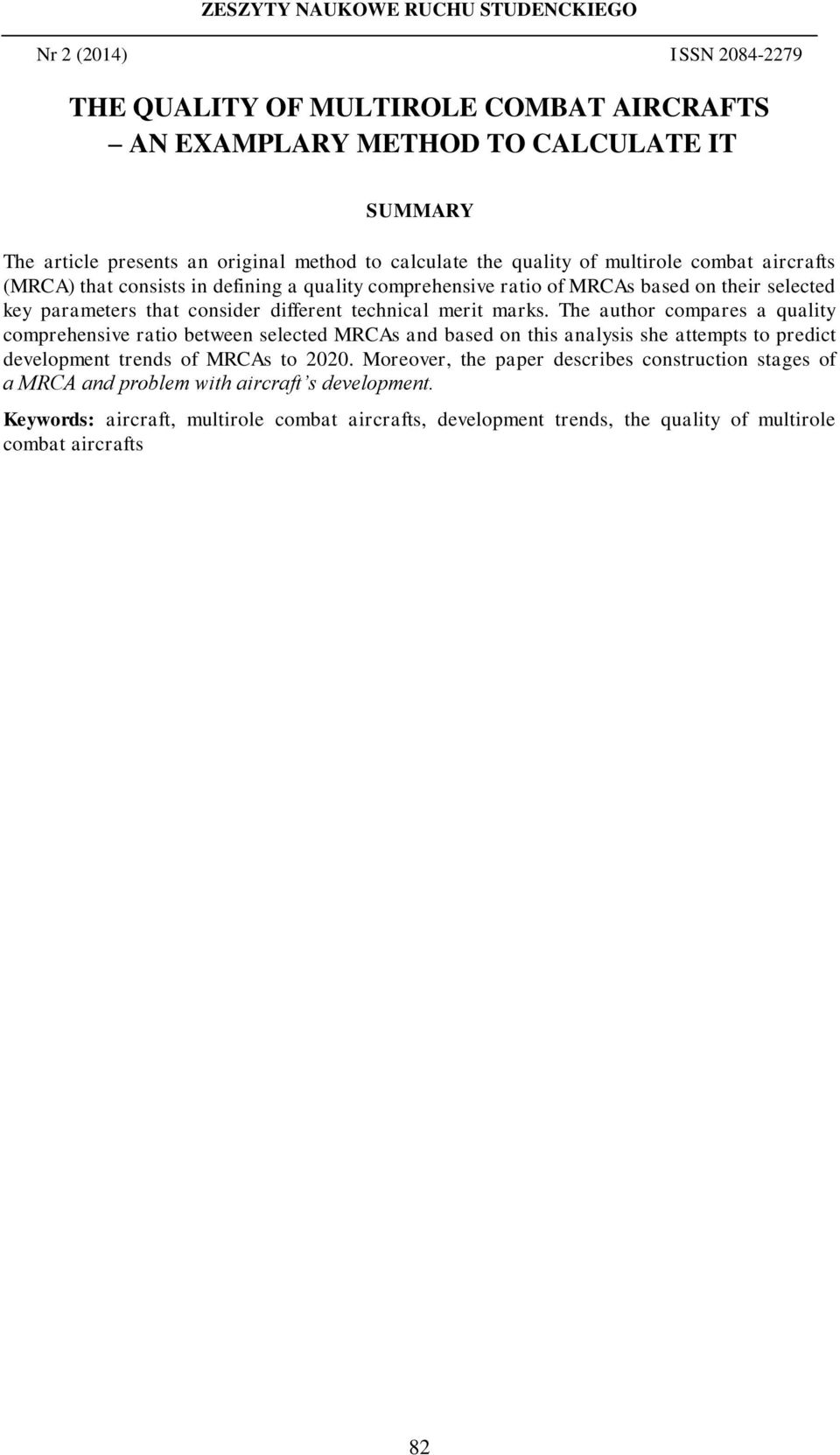 The author compares a quality comprehensive ratio between selected MRCAs and based on this analysis she attempts to predict development trends of MRCAs to 2020.