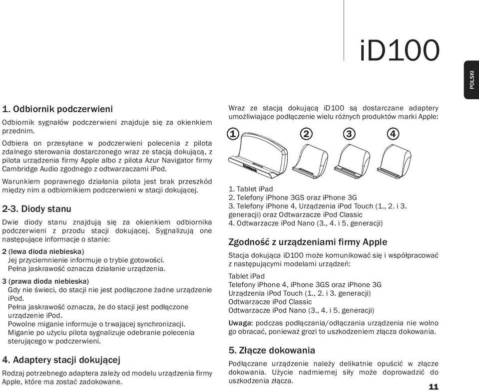 zgodnego z odtwarzaczami ipod. Warunkiem poprawnego działania pilota jest brak przeszkód między nim a odbiornikiem podczerwieni w stacji dokującej. 2-3.