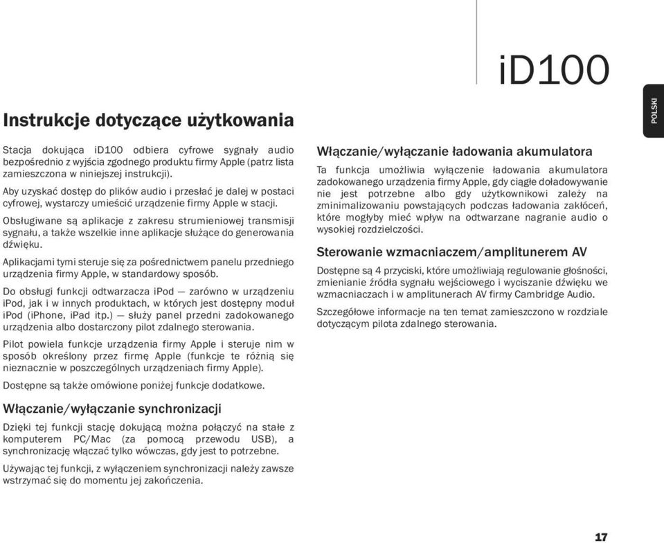 Obsługiwane są aplikacje z zakresu strumieniowej transmisji sygnału, a także wszelkie inne aplikacje służące do generowania dźwięku.