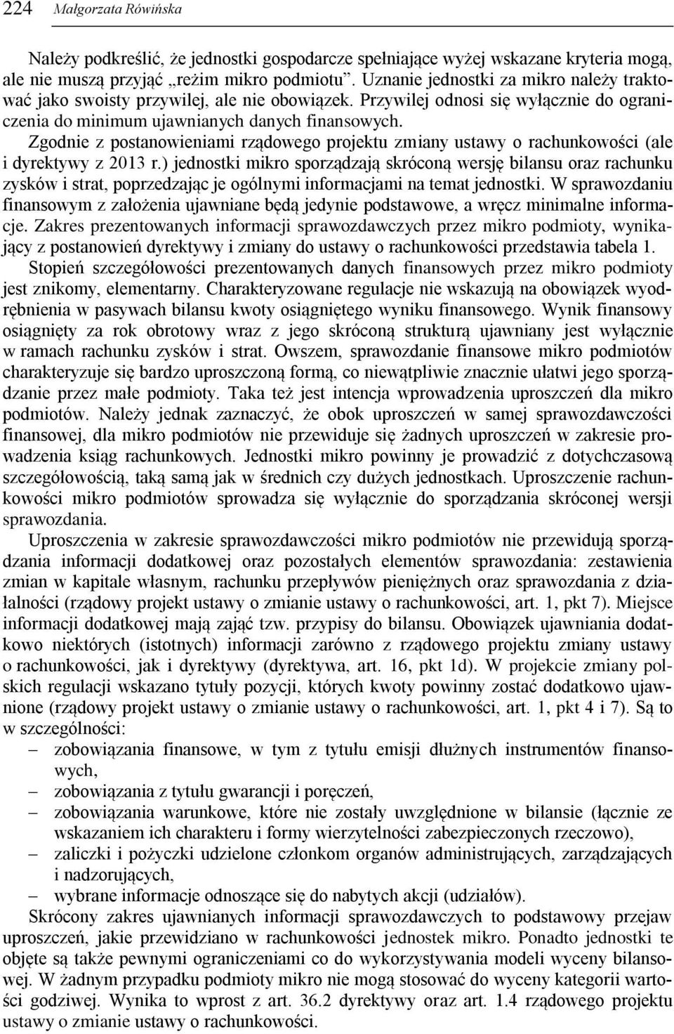 Zgodnie z postanowieniami rządowego projektu zmiany ustawy o rachunkowości (ale i dyrektywy z 2013 r.