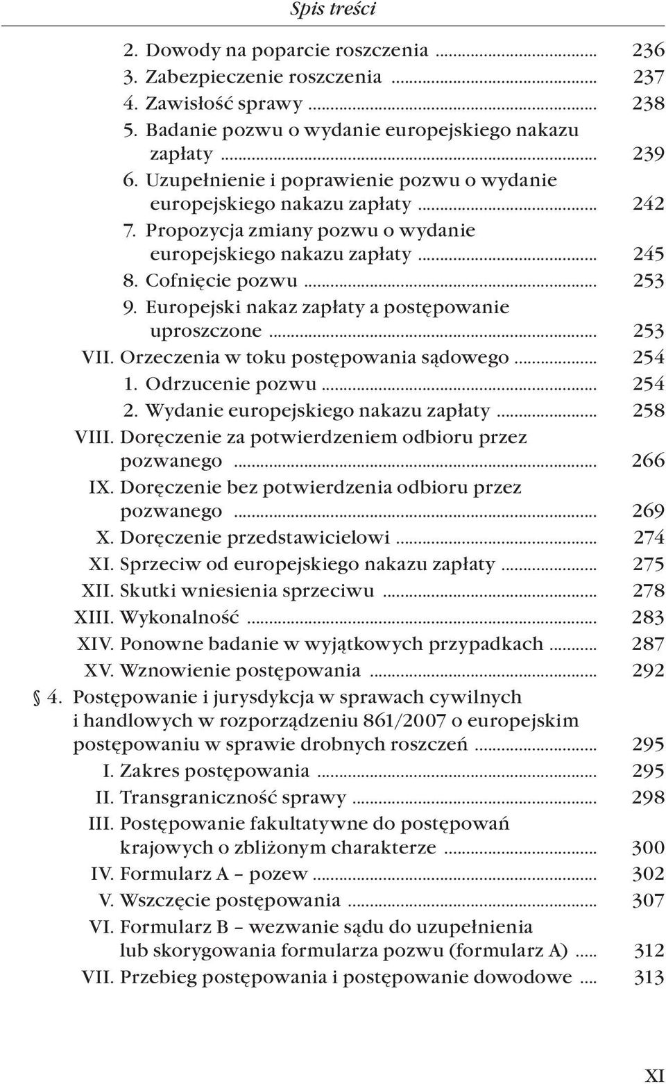 Europejski nakaz zapłaty a postępowanie. uproszczone... 253 VII. Orzeczenia w toku postępowania sądowego... 254 1. Odrzucenie pozwu... 254 2. Wydanie europejskiego nakazu zapłaty... 258 VIII.