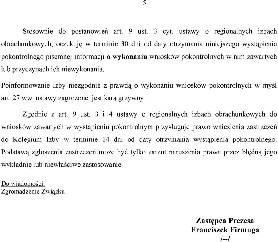 lub przyczynach ich niewykonania. Poinformowanie Izby niezgodnie z prawdą o wykonaniu wniosków pokontrolnych w myśl art. 27 ww. ustawy zagrożone jest karą grzywny. Zgodnie z art. 9 ust.