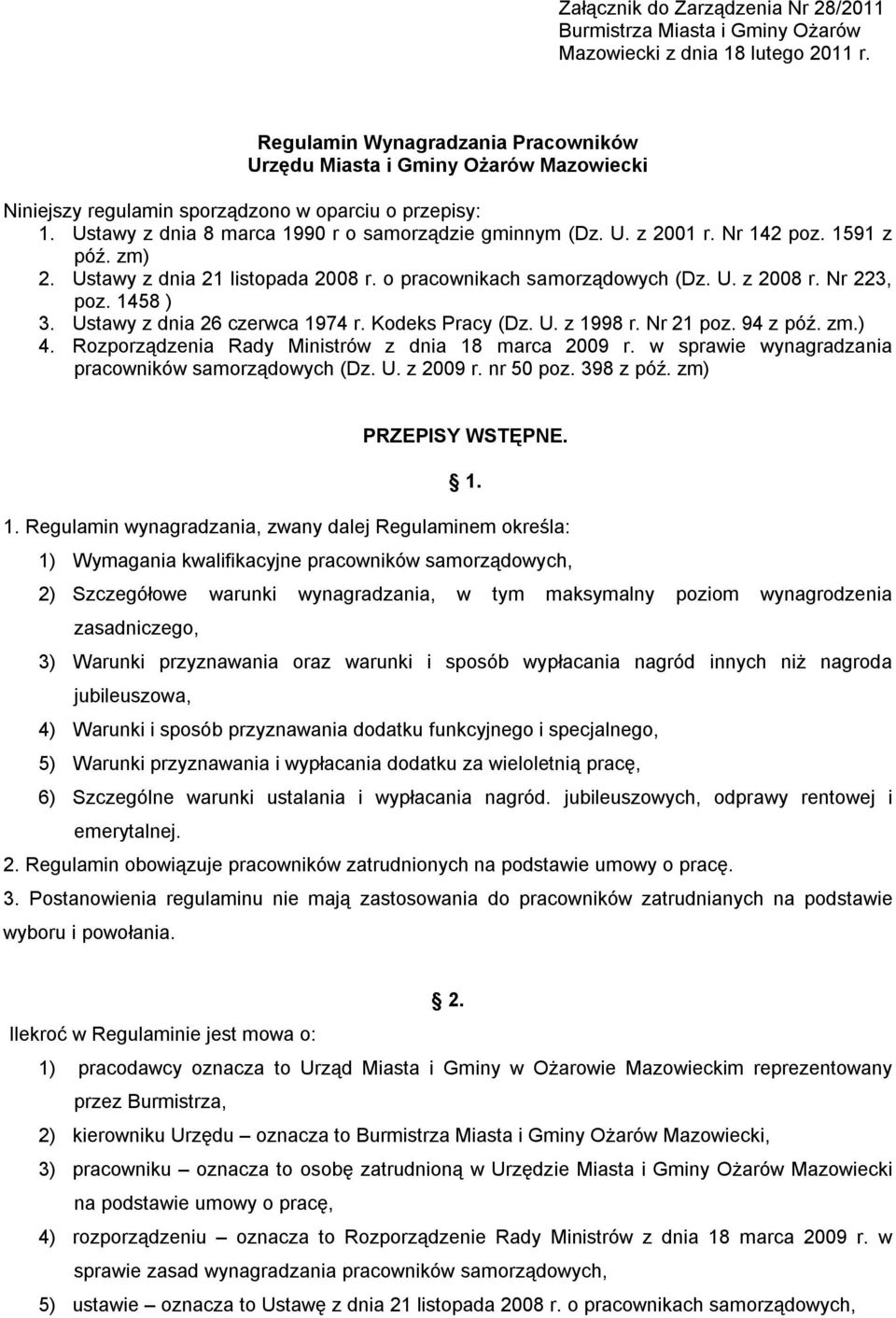 Nr 142 poz. 1591 z póź. zm) 2. Ustawy z dnia 21 listopada 2008 r. o pracownikach samorządowych (Dz. U. z 2008 r. Nr 223, poz. 1458 ) 3. Ustawy z dnia 26 czerwca 1974 r. Kodeks Pracy (Dz. U. z 1998 r.