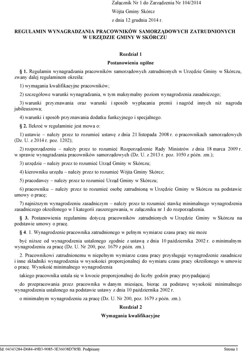 Regulamin wynagradzania pracowników samorządowych zatrudnionych, zwany dalej regulaminem określa: 1) wymagania kwalifikacyjne pracowników; 2) szczegółowe warunki wynagradzania, w tym maksymalny