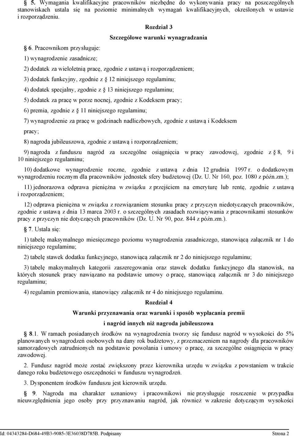 Pracownikom przysługuje: 1) wynagrodzenie zasadnicze; Rozdział 3 Szczegółowe warunki wynagradzania 2) dodatek za wieloletnią pracę, zgodnie z ustawą i rozporządzeniem; 3) dodatek funkcyjny, zgodnie z