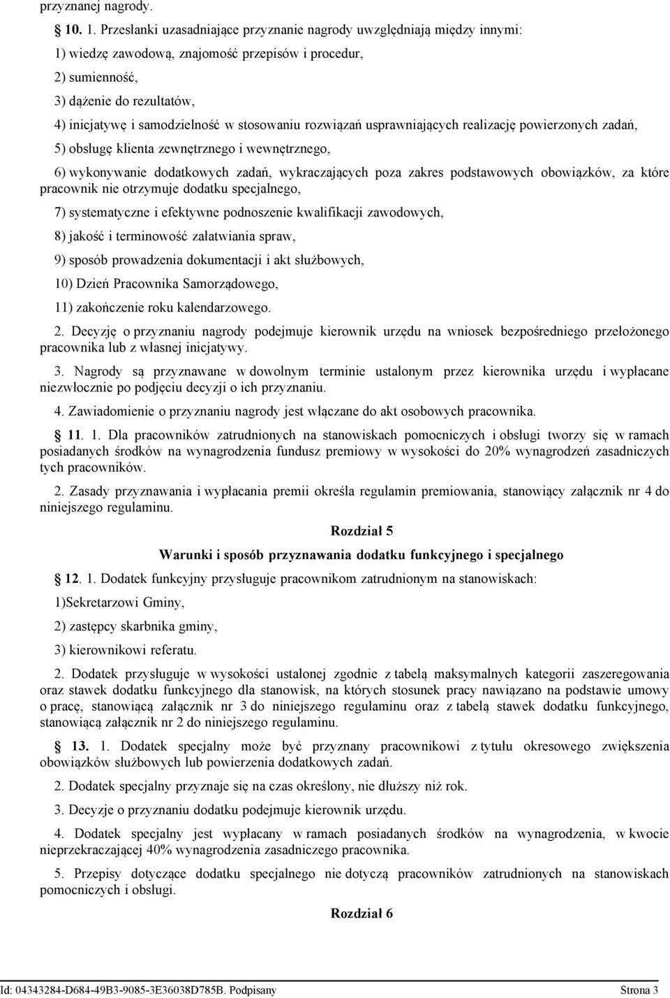 w stosowaniu rozwiązań usprawniających realizację powierzonych zadań, 5) obsługę klienta zewnętrznego i wewnętrznego, 6) wykonywanie dodatkowych zadań, wykraczających poza zakres podstawowych