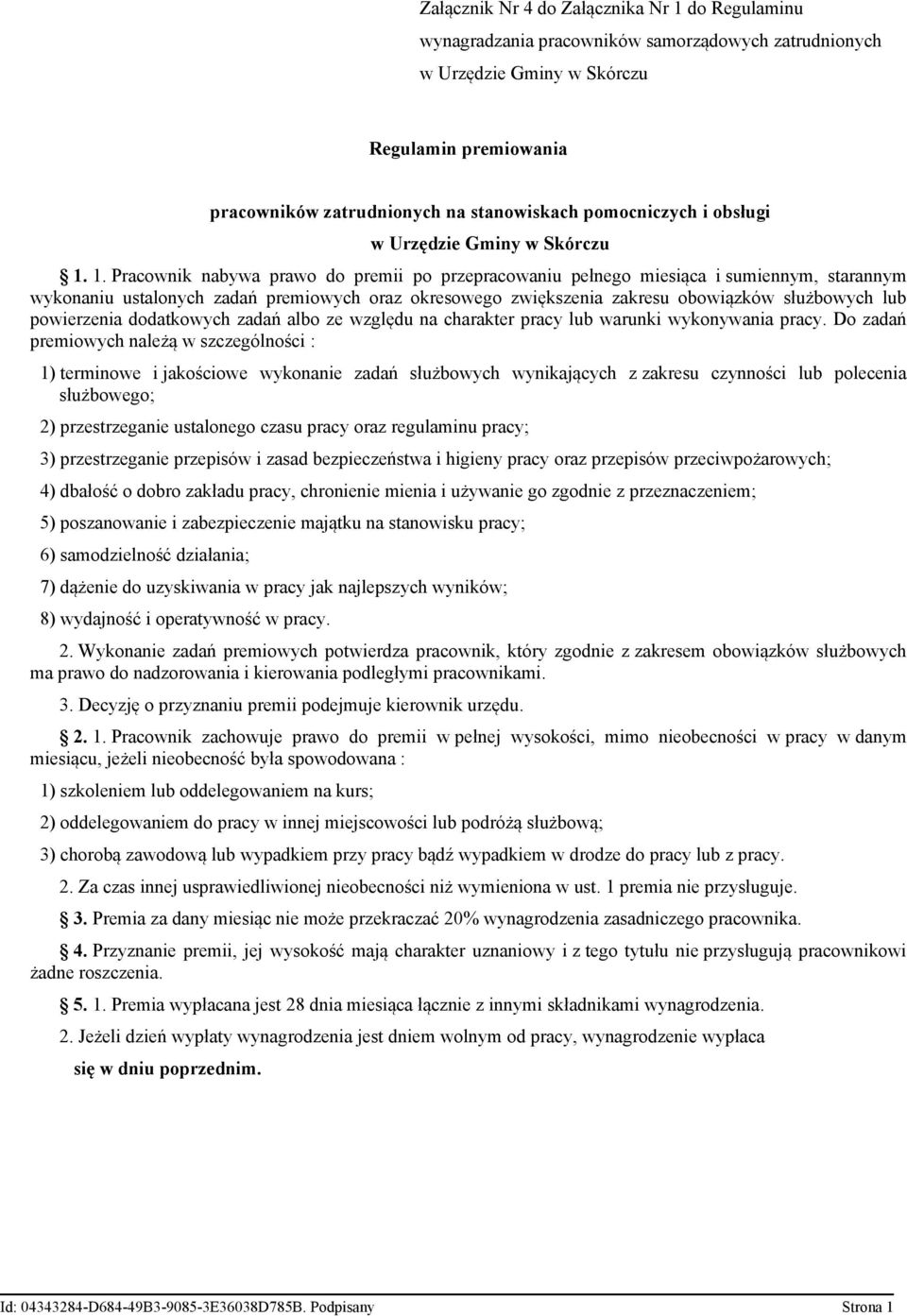 1. Pracownik nabywa prawo do premii po przepracowaniu pełnego miesiąca i sumiennym, starannym wykonaniu ustalonych zadań premiowych oraz okresowego zwiększenia zakresu obowiązków służbowych lub