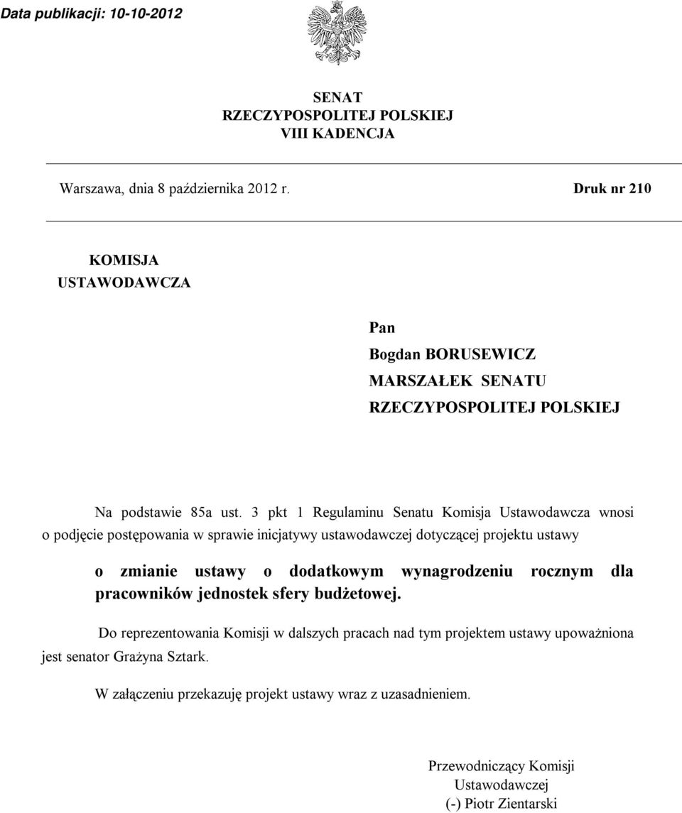 3 pkt 1 Regulaminu Senatu Komisja Ustawodawcza wnosi o podjęcie postępowania w sprawie inicjatywy ustawodawczej dotyczącej projektu ustawy o zmianie ustawy o