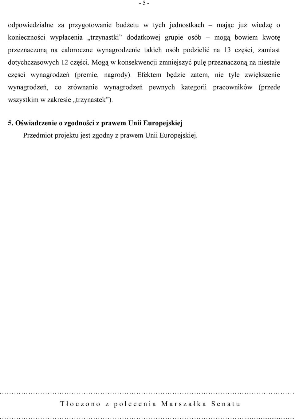 Mogą w konsekwencji zmniejszyć pulę przeznaczoną na niestałe części wynagrodzeń (premie, nagrody).