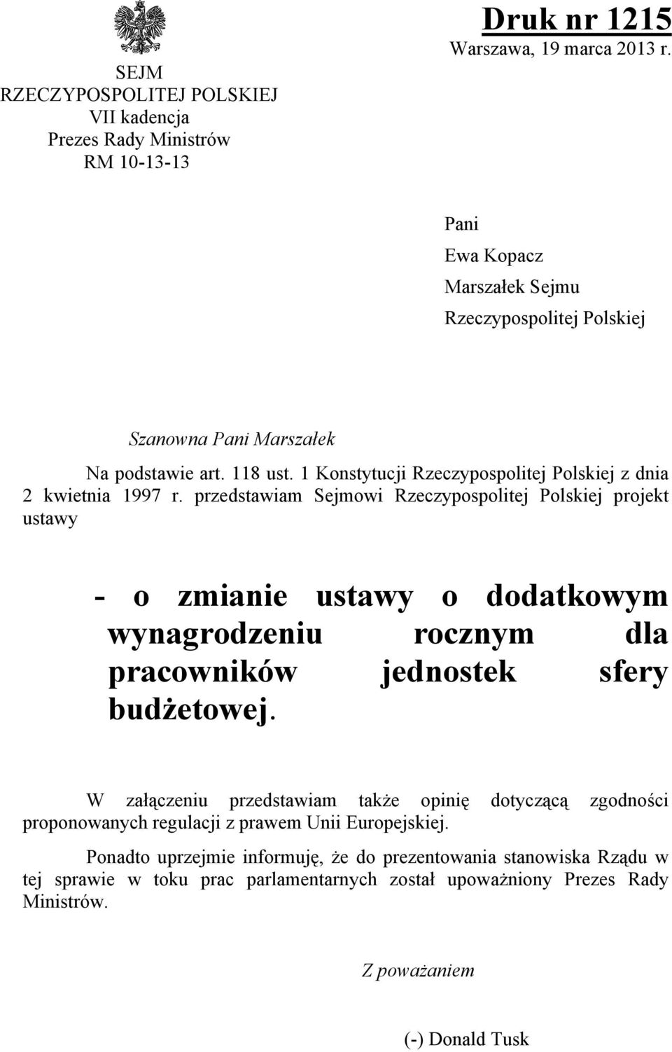 przedstawiam Sejmowi Rzeczypospolitej Polskiej projekt ustawy - o zmianie ustawy o dodatkowym wynagrodzeniu rocznym dla pracowników jednostek sfery budżetowej.