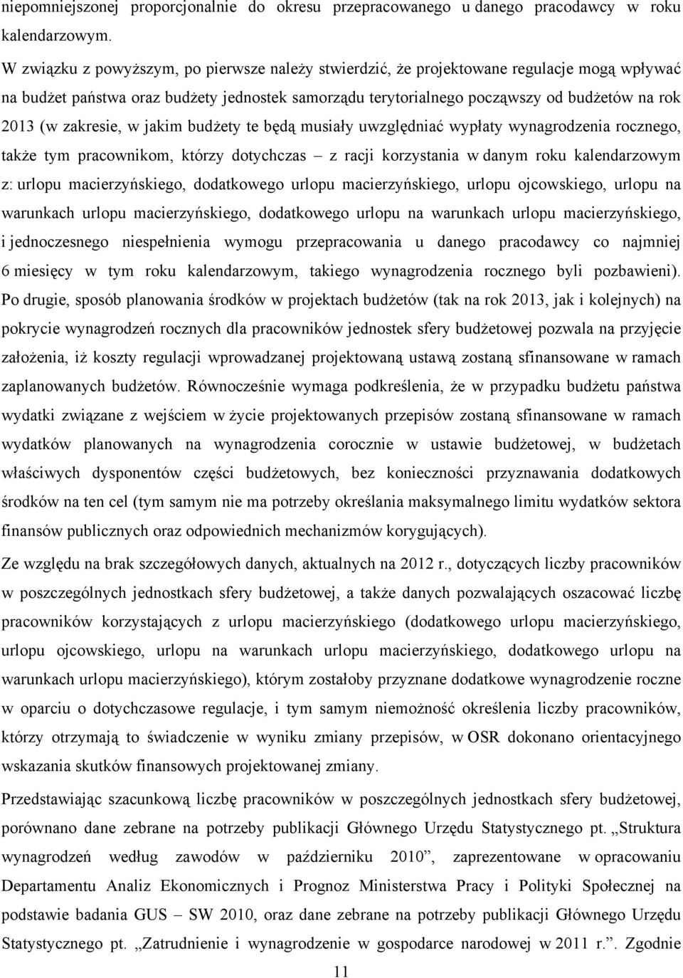 zakresie, w jakim budżety te będą musiały uwzględniać wypłaty wynagrodzenia rocznego, także tym pracownikom, którzy dotychczas z racji korzystania w danym roku kalendarzowym z: urlopu