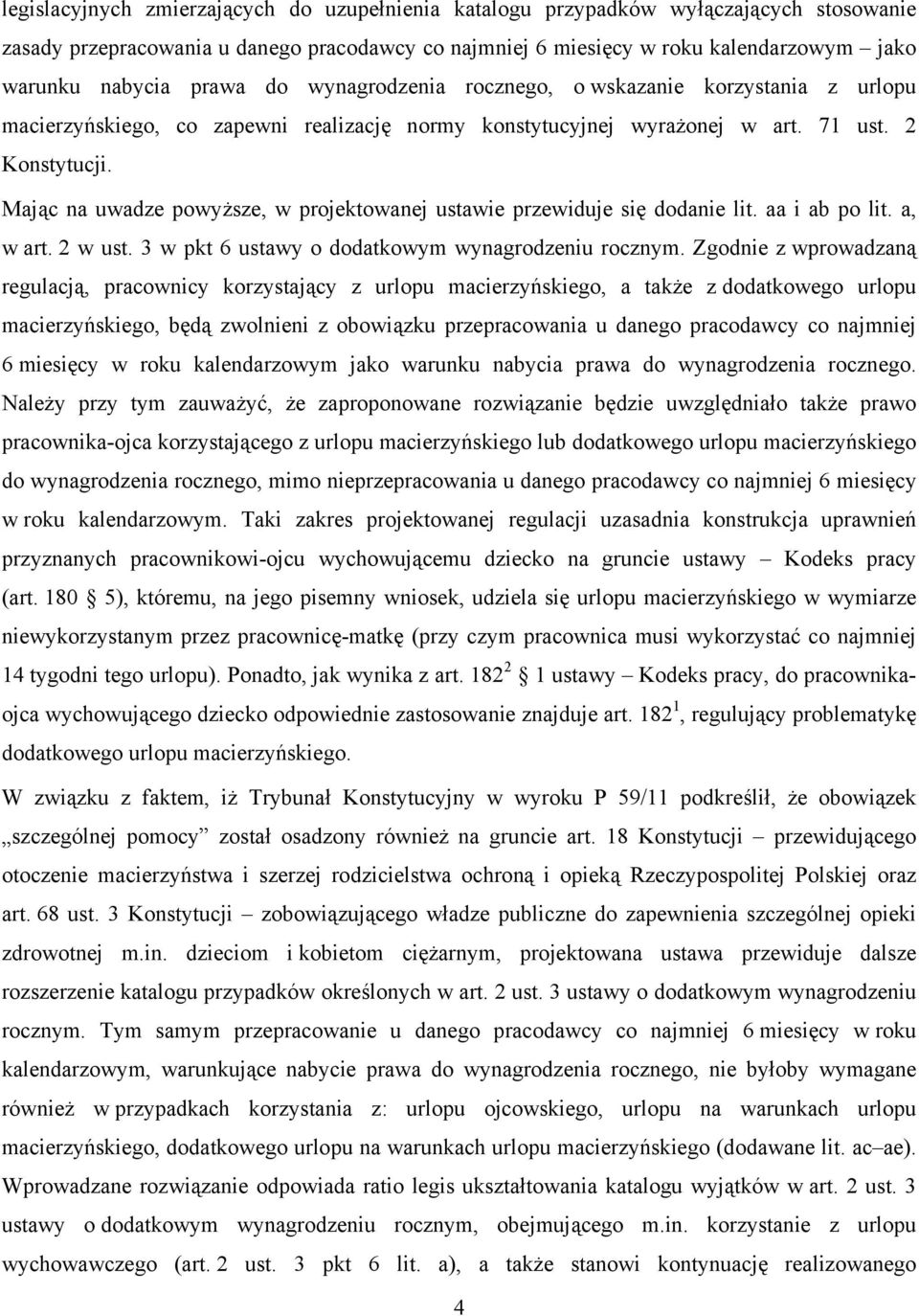 Mając na uwadze powyższe, w projektowanej ustawie przewiduje się dodanie lit. aa i ab po lit. a, w art. 2 w ust. 3 w pkt 6 ustawy o dodatkowym wynagrodzeniu rocznym.