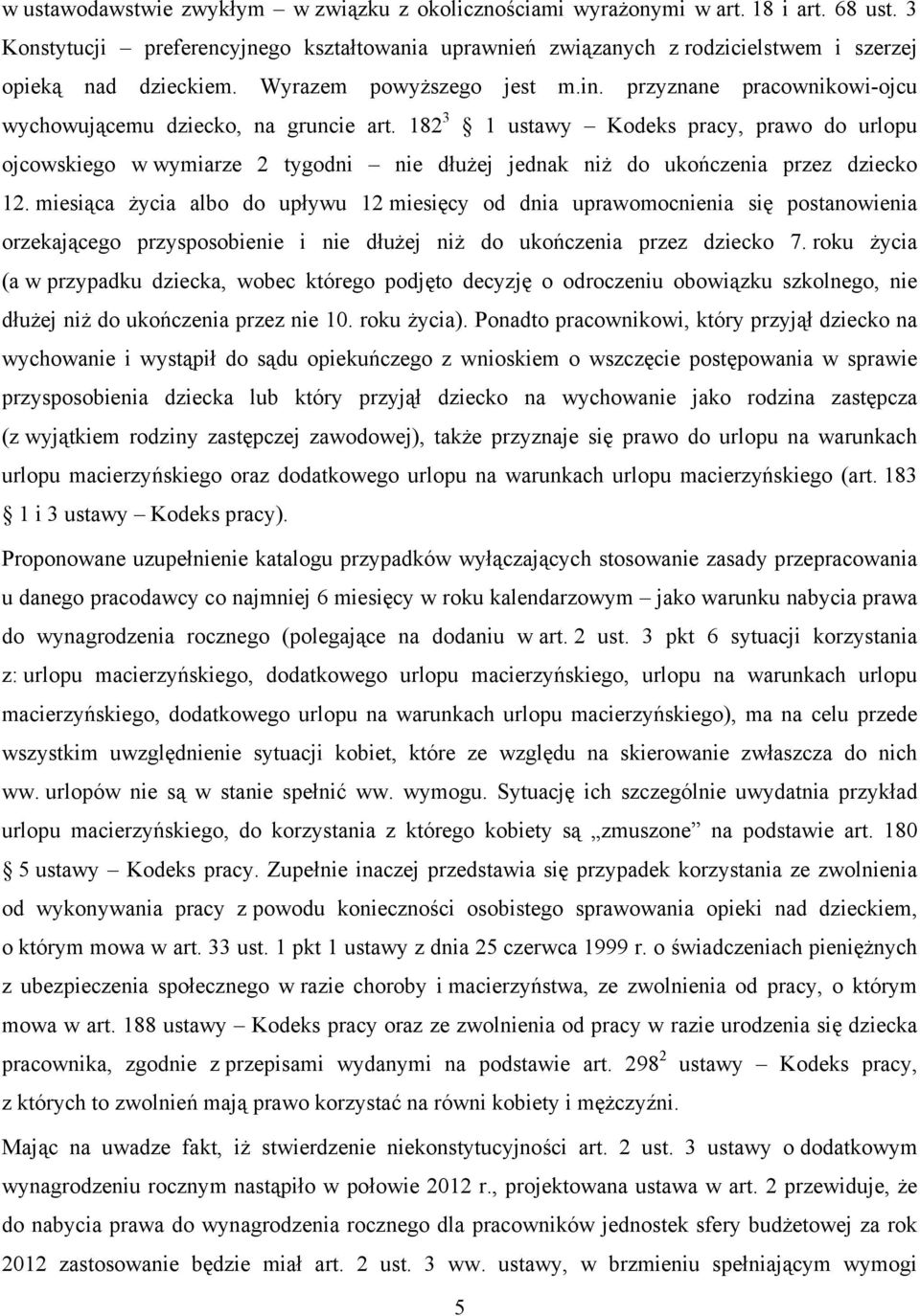 przyznane pracownikowi-ojcu wychowującemu dziecko, na gruncie art. 182 3 1 ustawy Kodeks pracy, prawo do urlopu ojcowskiego w wymiarze 2 tygodni nie dłużej jednak niż do ukończenia przez dziecko 12.