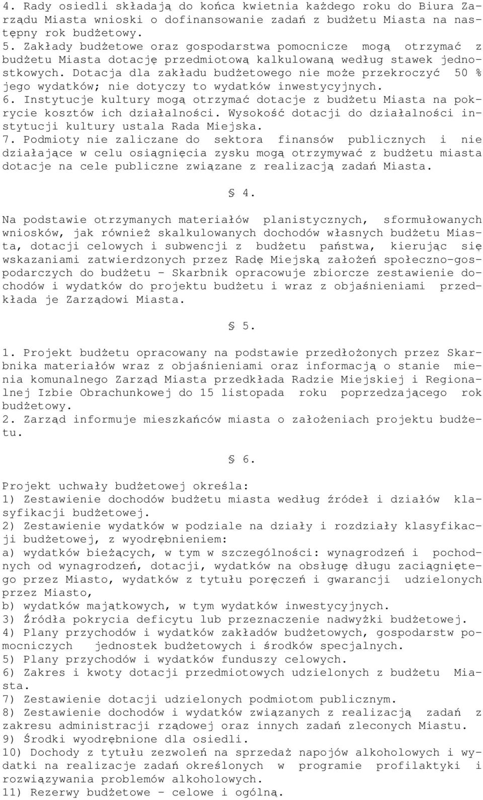 Dotacja dla zakładu budetowego nie moe przekroczy 50 % jego wydatków; nie dotyczy to wydatków inwestycyjnych. 6.