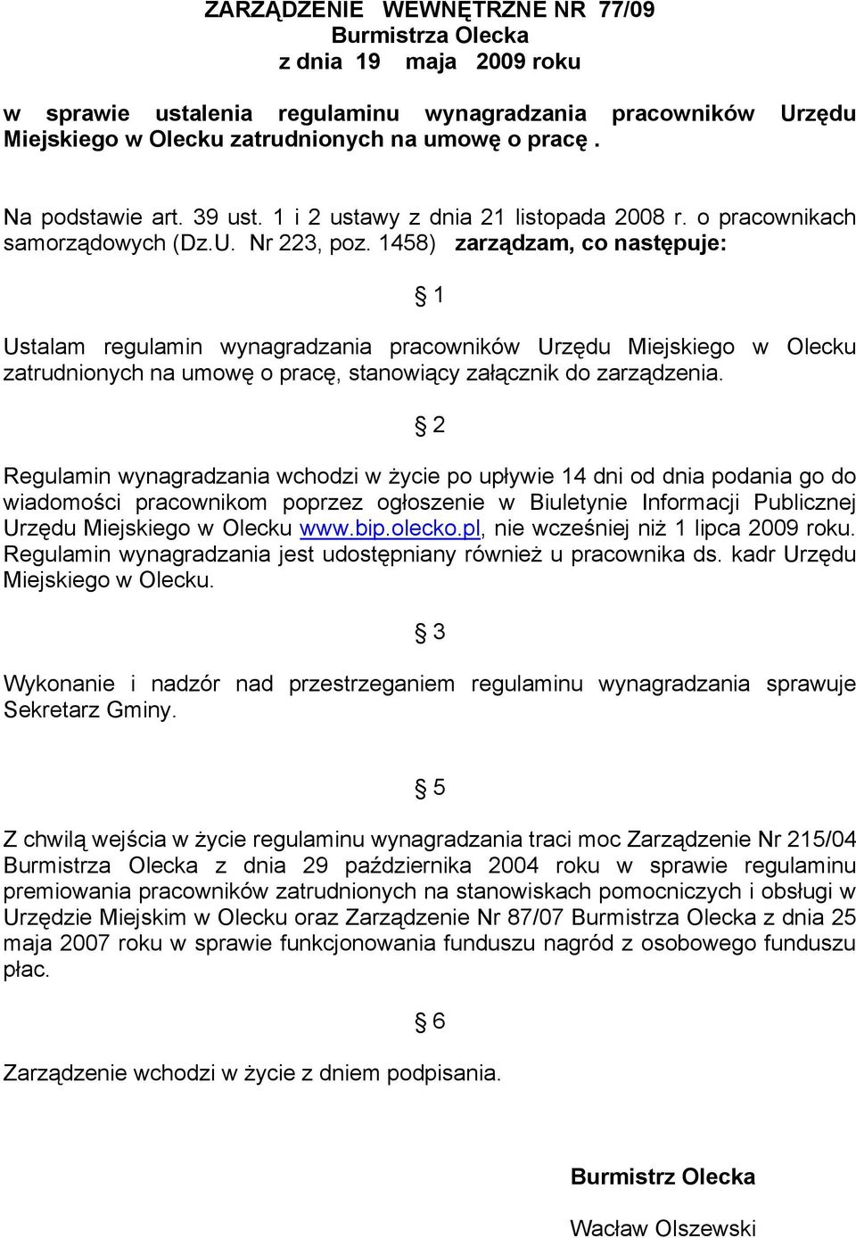 1458) zarządzam, co następuje: 1 Ustalam regulamin wynagradzania pracowników Urzędu Miejskiego w Olecku zatrudnionych na umowę o pracę, stanowiący załącznik do zarządzenia.