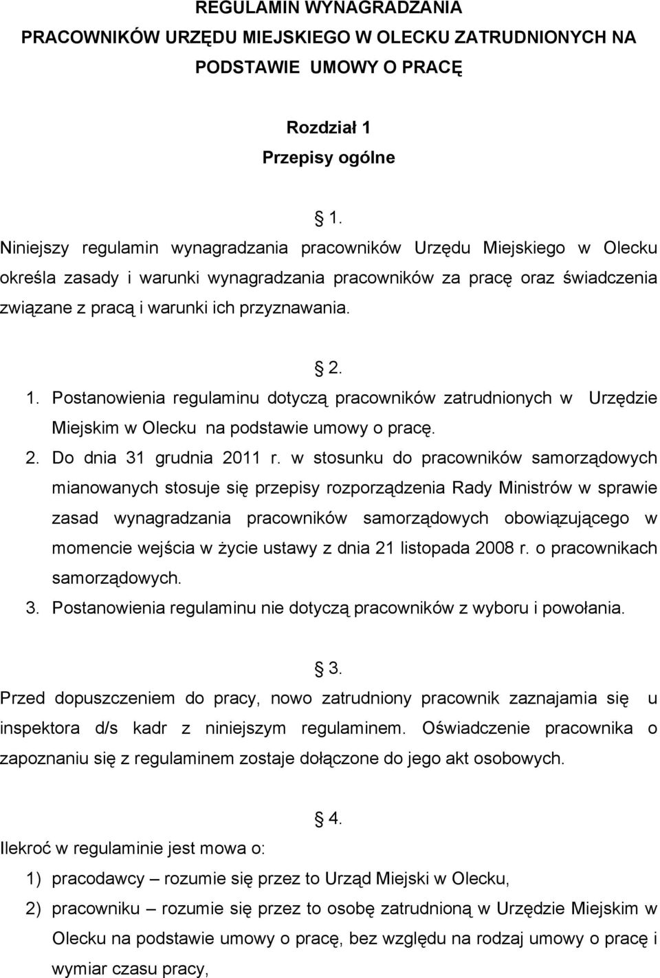 Postanowienia regulaminu dotyczą pracowników zatrudnionych w Urzędzie Miejskim w Olecku na podstawie umowy o pracę. 2. Do dnia 31 grudnia 2011 r.