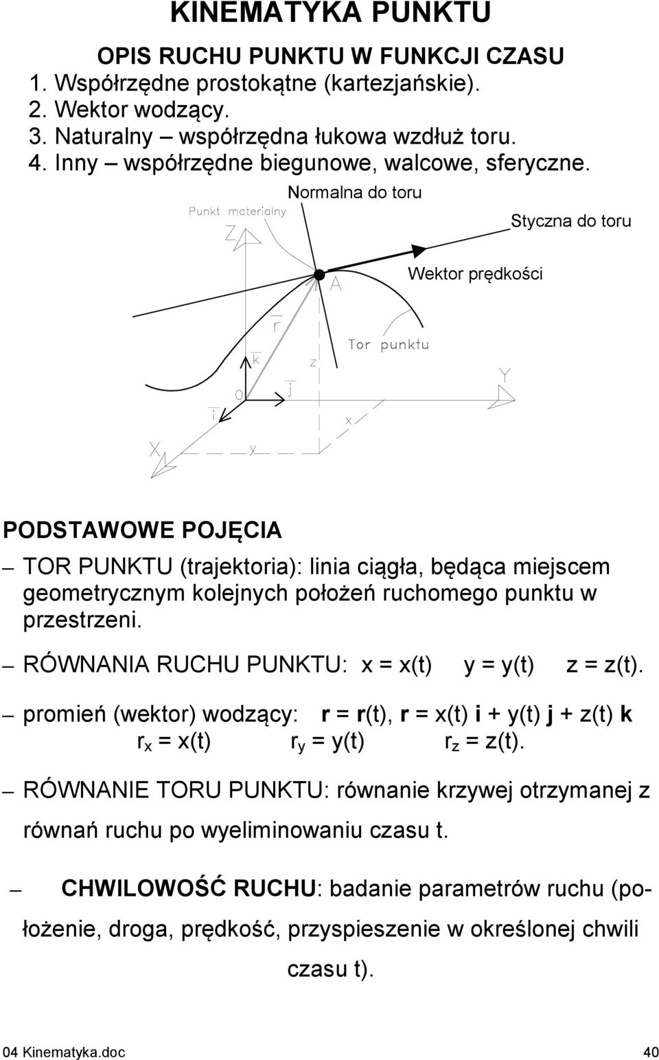 Nomln do ou Sczn do ou Weko pędkości PODSTWOWE POJĘI TOR PUNKTU (jekoi): lini ciągł, będąc miejscem geomecznm kolejnch położeń uchomego punku w pzeszeni.