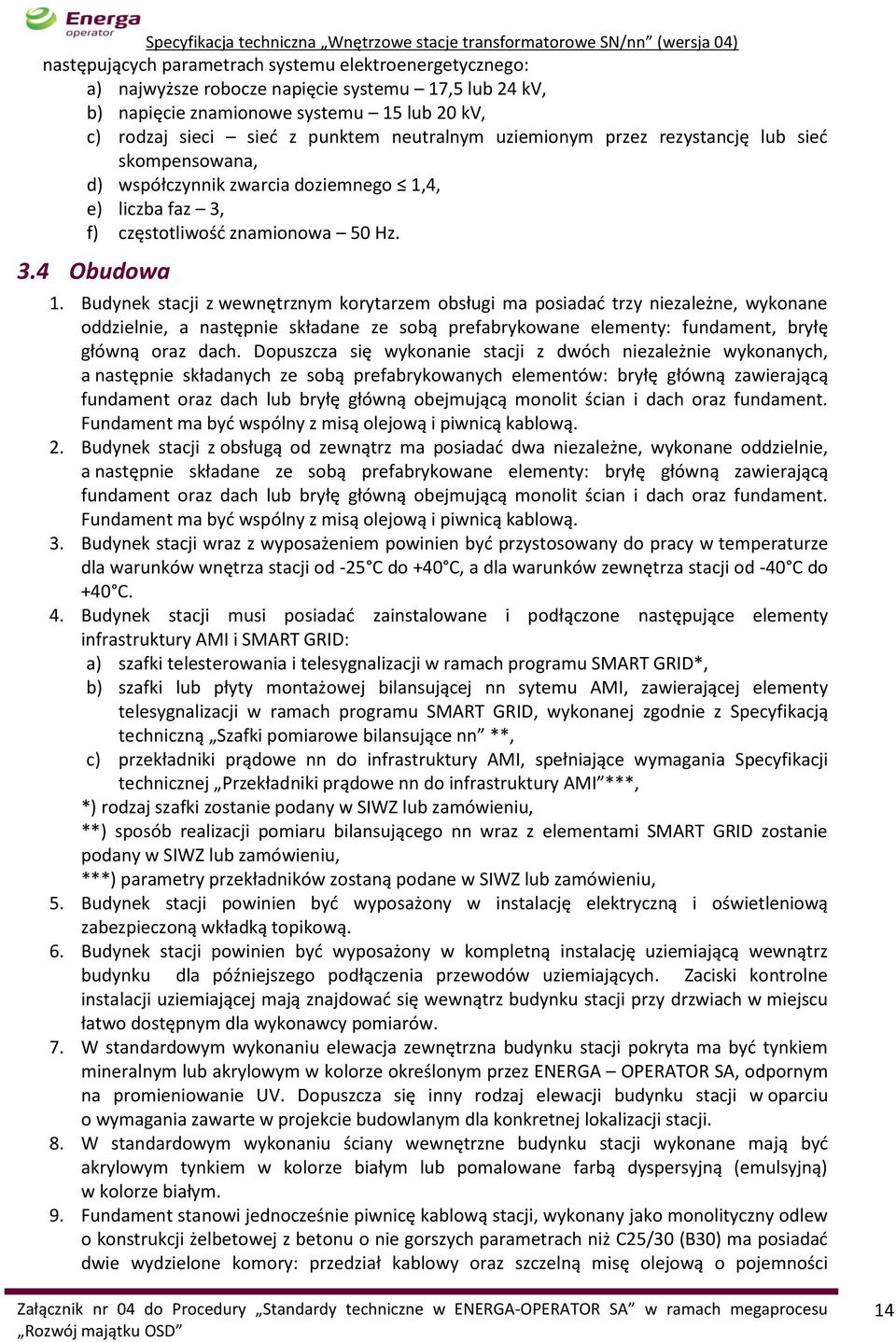 Budynek stacji z wewnętrznym korytarzem obsługi ma posiadać trzy niezależne, wykonane oddzielnie, a następnie składane ze sobą prefabrykowane elementy: fundament, bryłę główną oraz dach.