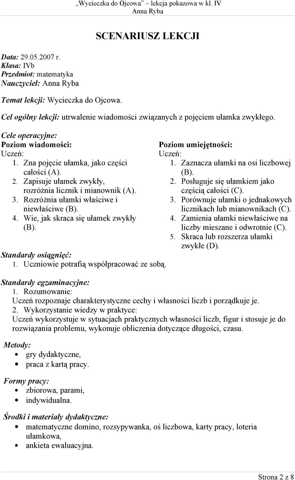 . Wie, jak skraca się ułamek zwykły (B). Standardy osiągnięć:. Uczniowie potrafią współpracować ze sobą. Poziom umiejętności: Uczeń:. Zaznacza ułamki na osi liczbowej (B).