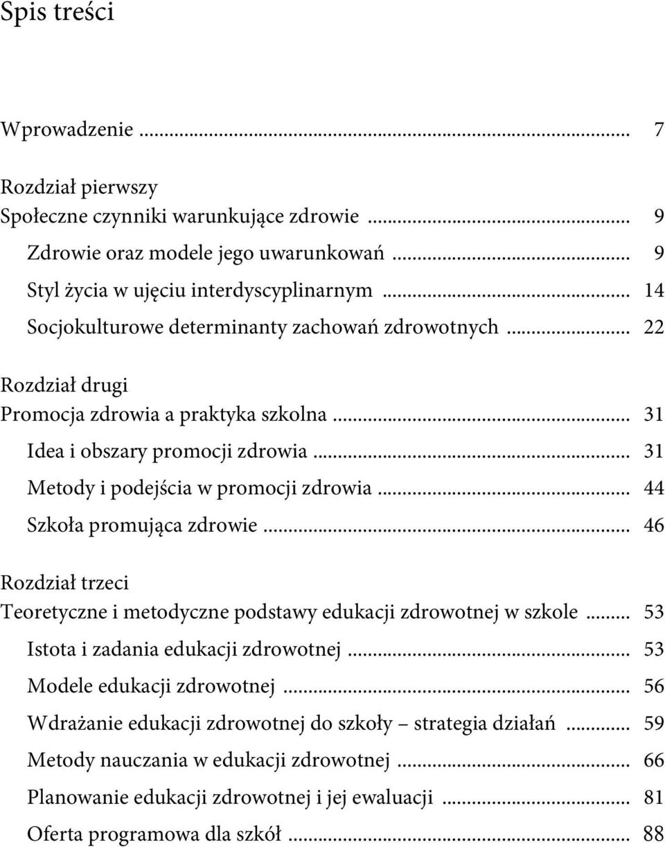 .. 31 Metody i podejścia w promocji zdrowia... 44 Szkoła promująca zdrowie... 46 Rozdział trzeci Teoretyczne i metodyczne podstawy edukacji zdrowotnej w szkole.