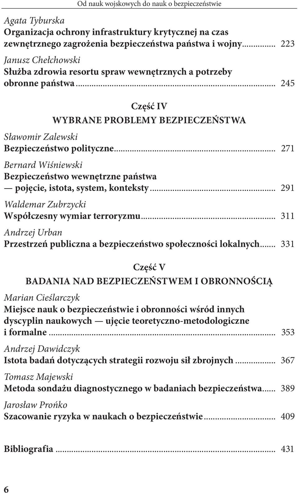 .. 271 Bernard Wiśniewski Bezpieczeństwo wewnętrzne państwa pojęcie, istota, system, konteksty... 291 Waldemar Zubrzycki Współczesny wymiar terroryzmu.