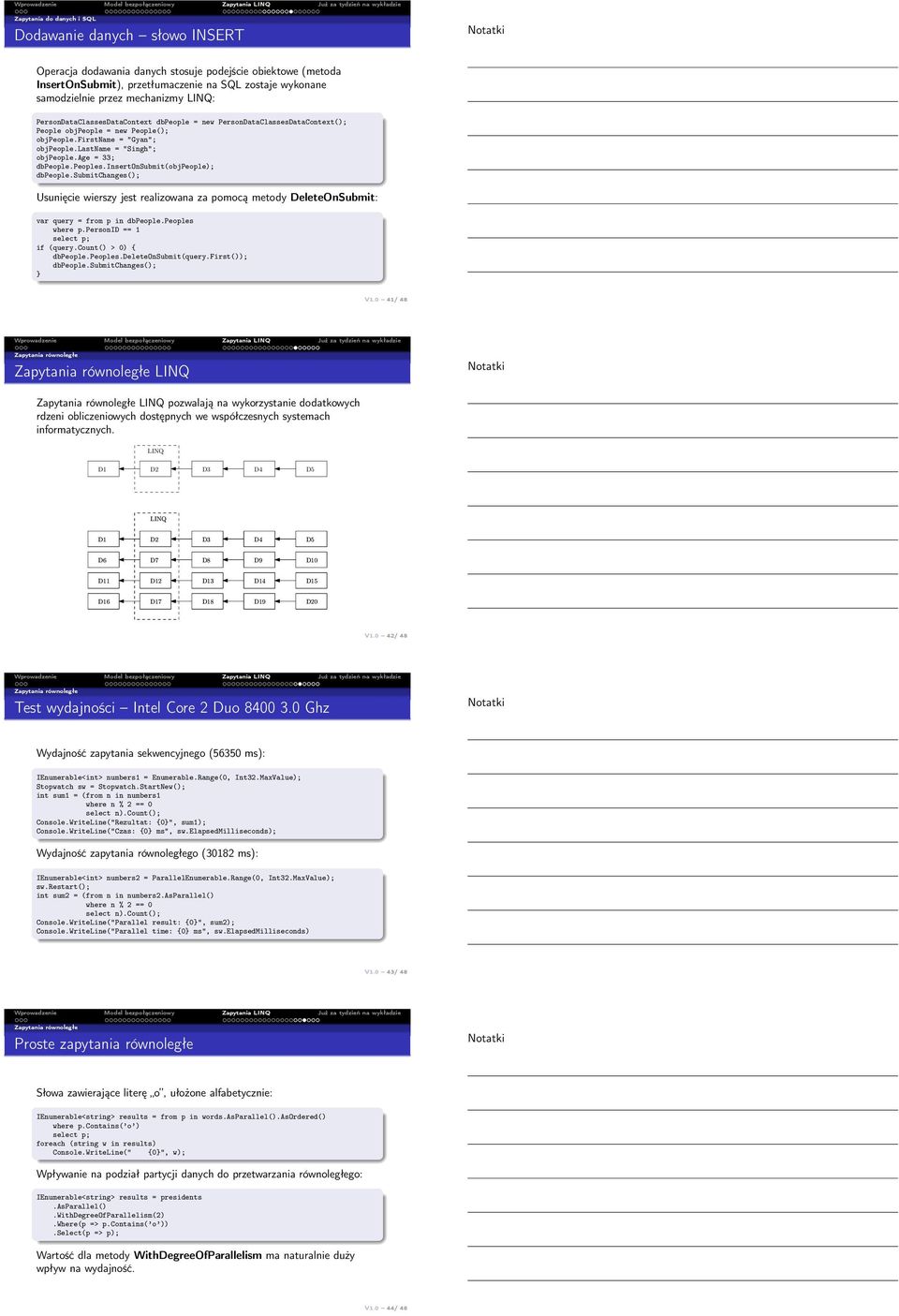 peoples.insertonsubmit(objpeople); dbpeople.submitchanges(); Usunięcie wierszy jest realizowana za pomocą metody DeleteOnSubmit: var query = from p in dbpeople.peoples where p.