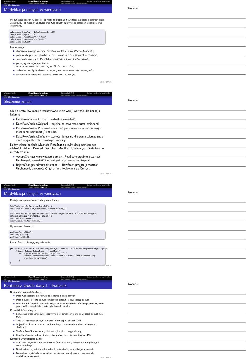 endedit() Inne operacje: utworzenie nowego wiersza: DataRow workrow = worktable.newrow(); podanie danych: workrow[0] = "1"; workrow["custlname"] = "Smith"; dołączenie wiersza do DataTable: worktable.