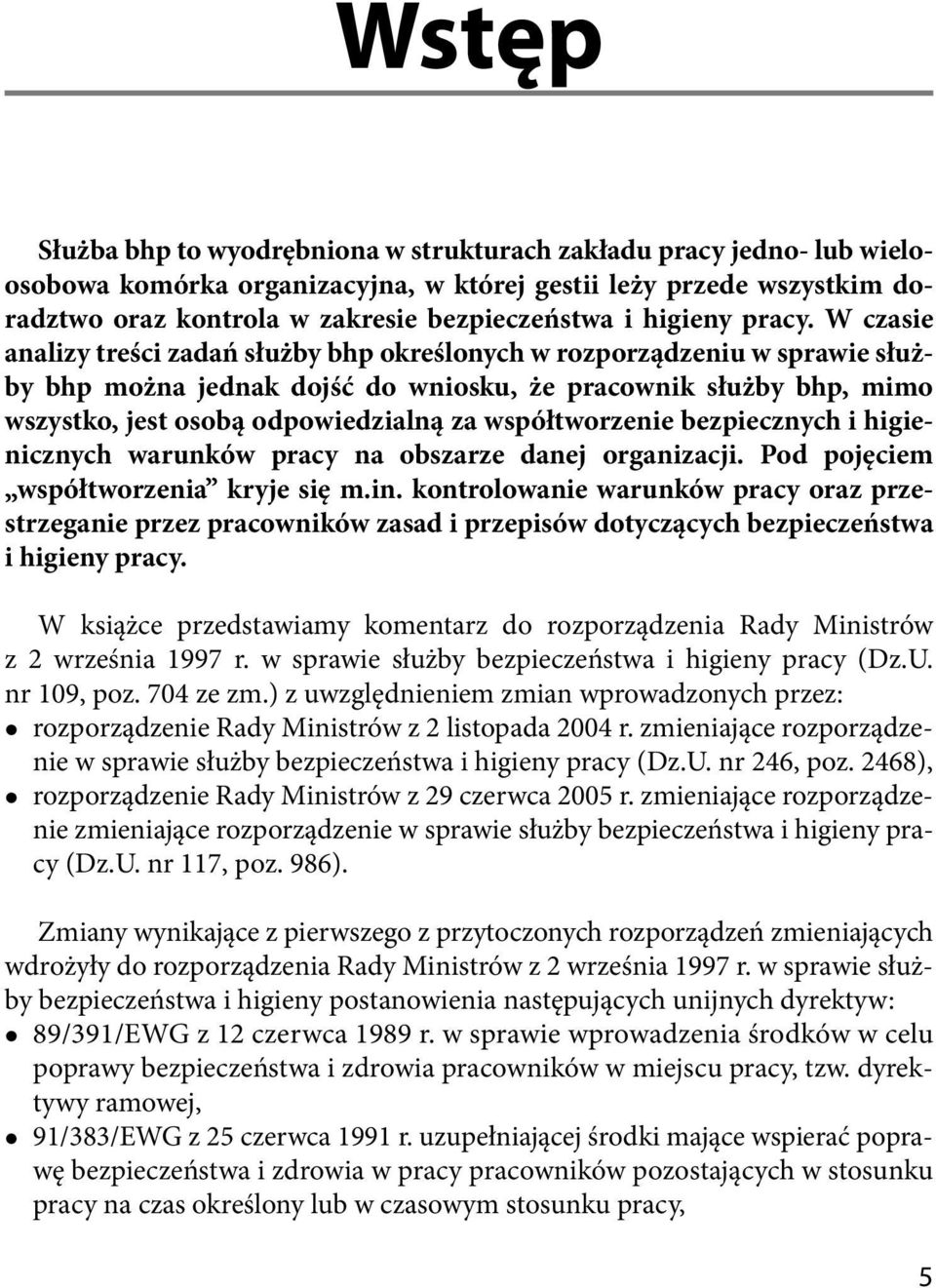 W czasie analizy treści zadań służby bhp określonych w rozporządzeniu w sprawie służby bhp można jednak dojść do wniosku, że pracownik służby bhp, mimo wszystko, jest osobą odpowiedzialną za