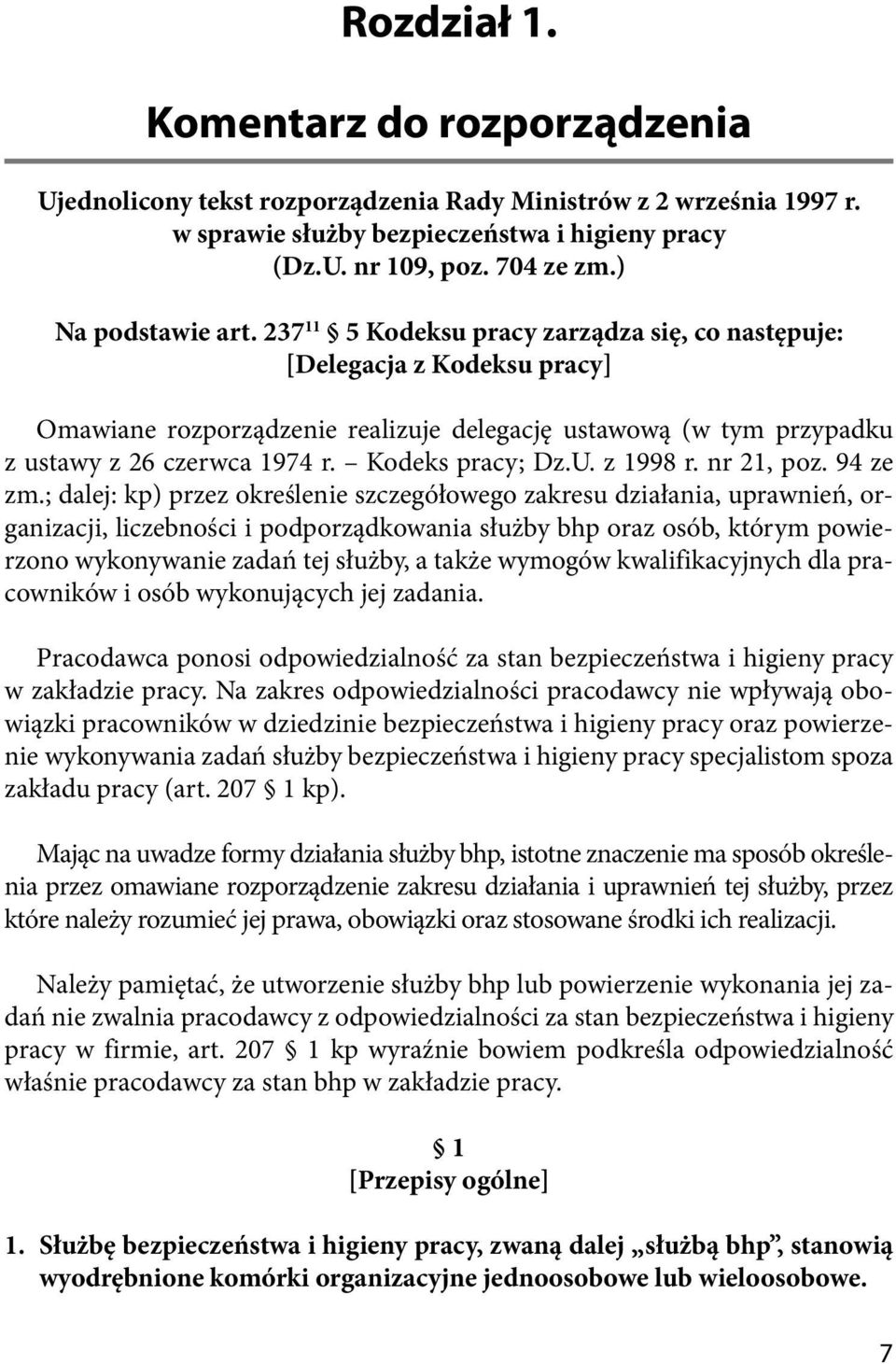 237 11 5 Kodeksu pracy zarządza się, co następuje: [Delegacja z Kodeksu pracy] Omawiane rozporządzenie realizuje delegację ustawową (w tym przypadku z ustawy z 26 czerwca 1974 r. Kodeks pracy; Dz.U.