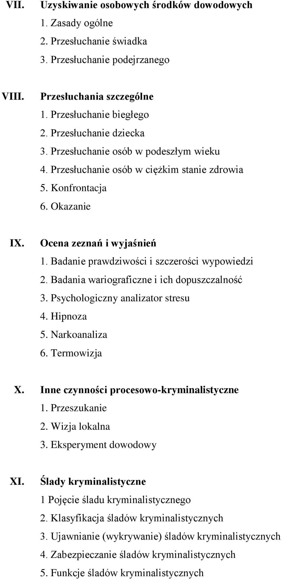 Badanie prawdziwości i szczerości wypowiedzi 2. Badania wariograficzne i ich dopuszczalność 3. Psychologiczny analizator stresu 4. Hipnoza 5. Narkoanaliza 6. Termowizja X.