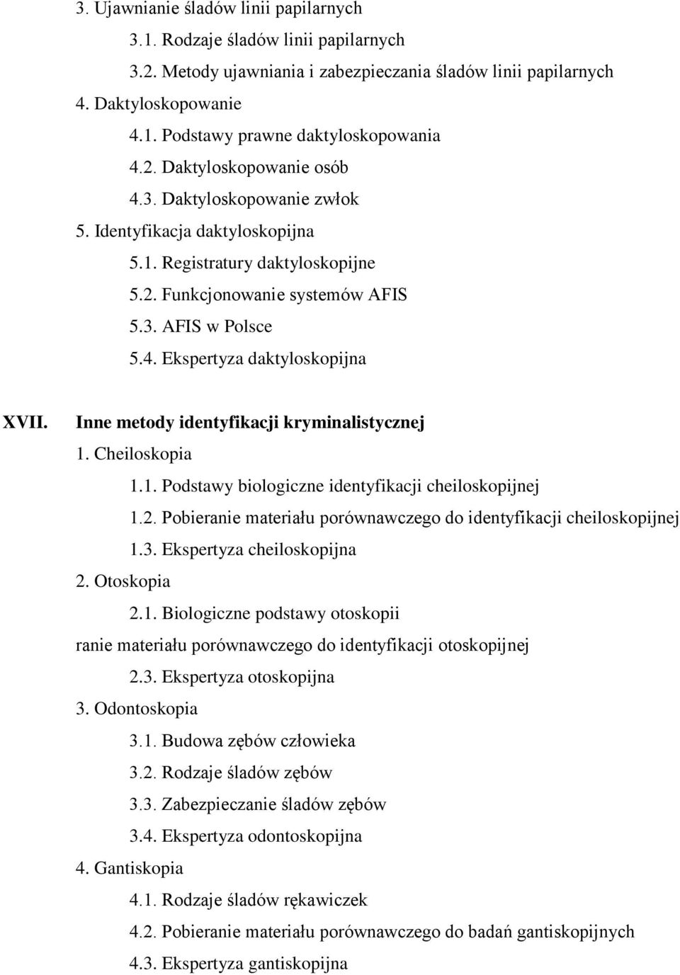 Inne metody identyfikacji kryminalistycznej 1. Cheiloskopia 1.1. Podstawy biologiczne identyfikacji cheiloskopijnej 1.2. Pobieranie materiału porównawczego do identyfikacji cheiloskopijnej 1.3.