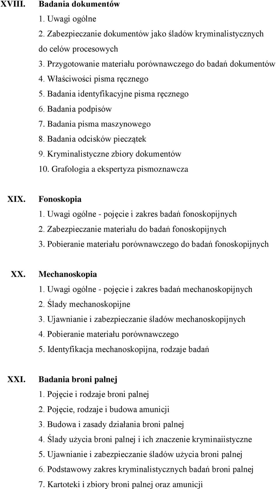 Grafologia a ekspertyza pismoznawcza XIX. Fonoskopia 1. Uwagi ogólne - pojęcie i zakres badań fonoskopijnych 2. Zabezpieczanie materiału do badań fonoskopijnych 3.