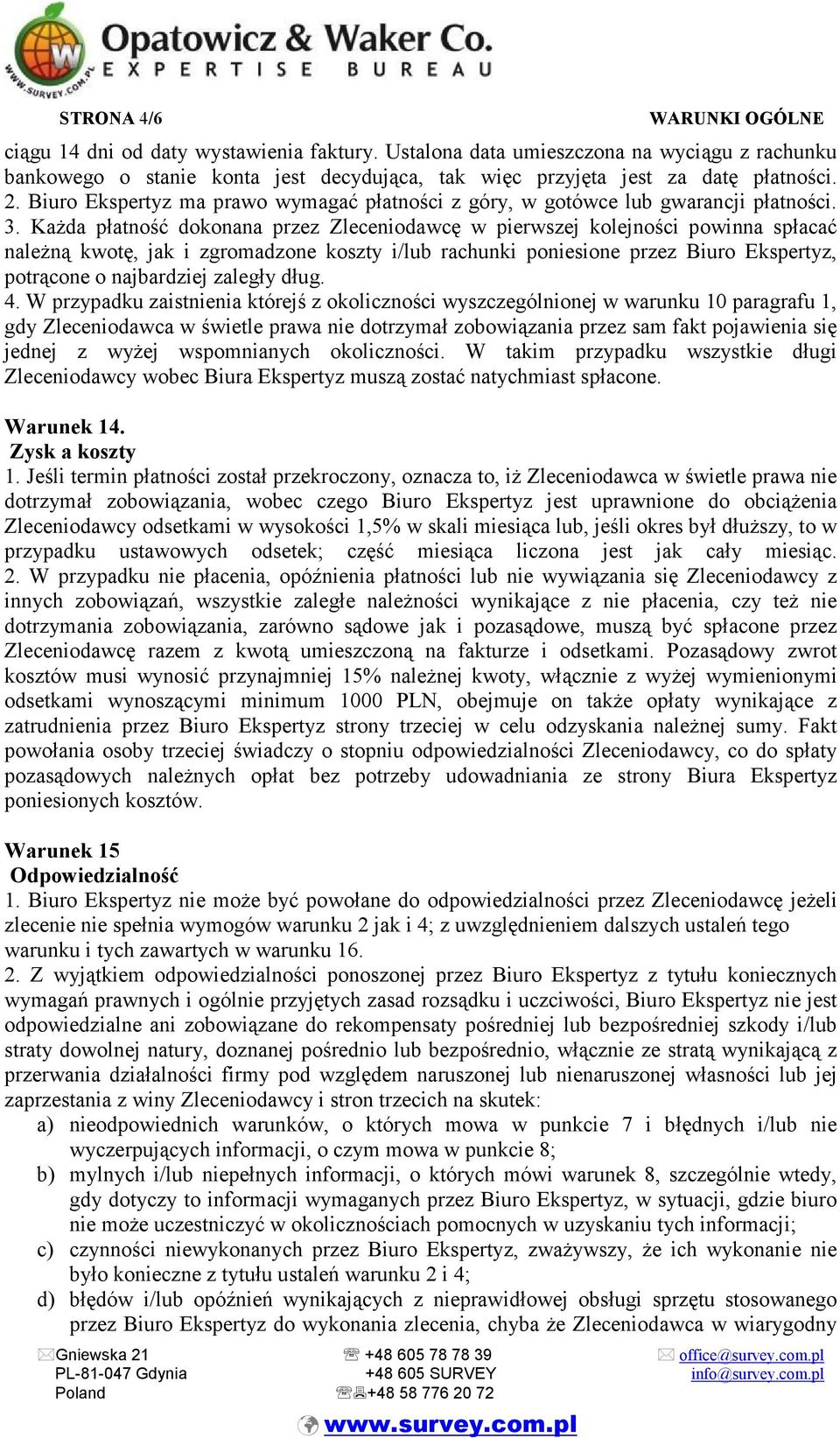 Każda płatność dokonana przez Zleceniodawcę w pierwszej kolejności powinna spłacać należną kwotę, jak i zgromadzone koszty i/lub rachunki poniesione przez Biuro Ekspertyz, potrącone o najbardziej