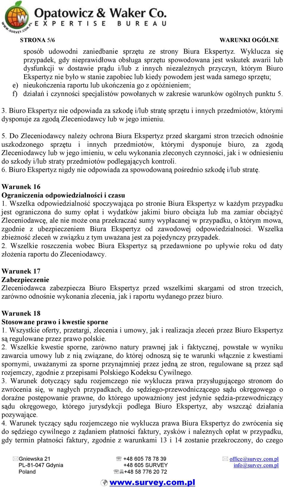 stanie zapobiec lub kiedy powodem jest wada samego sprzętu; e) nieukończenia raportu lub ukończenia go z opóźnieniem; f) działań i czynności specjalistów powołanych w zakresie warunków ogólnych