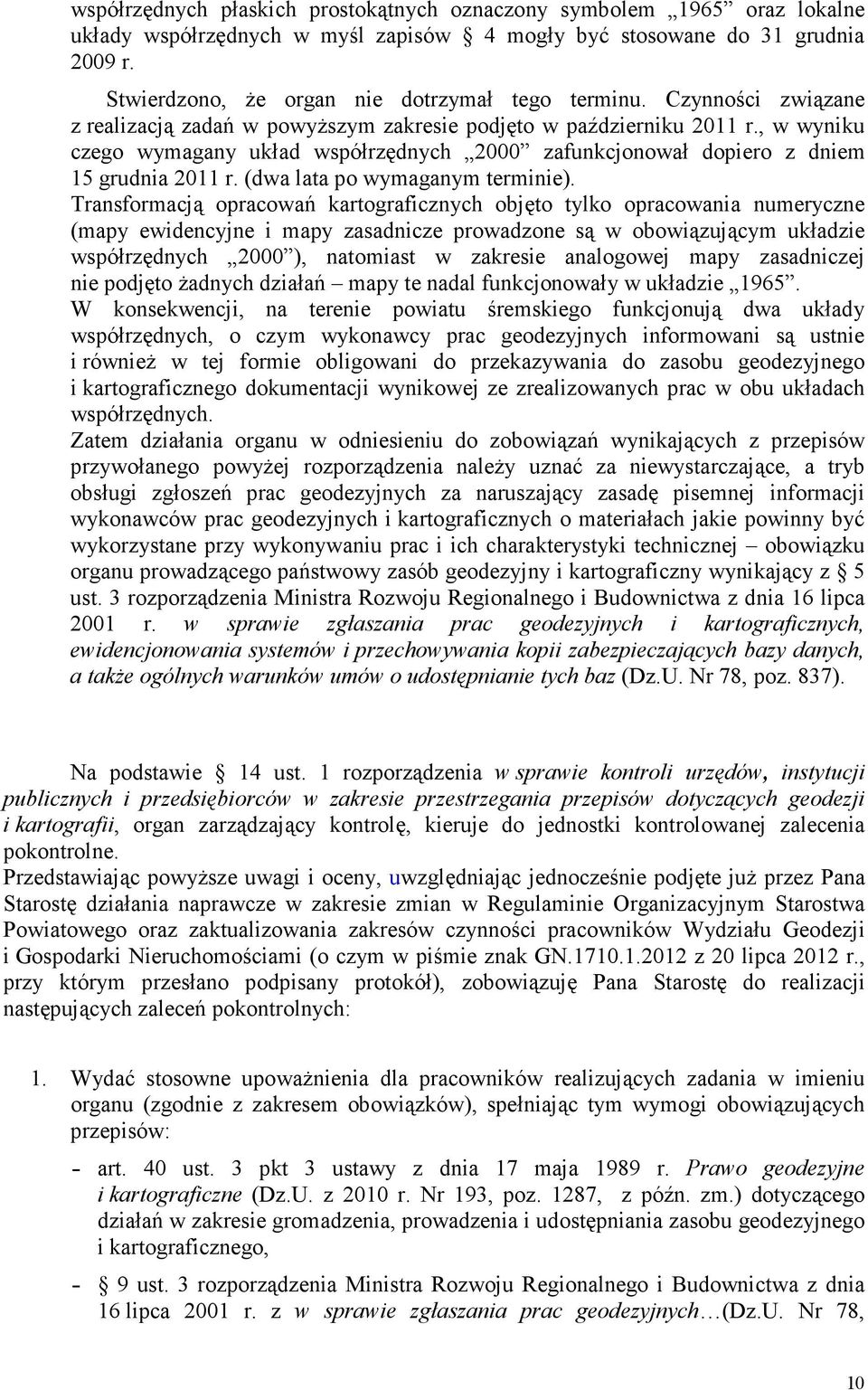 , w wyniku czego wymagany układ współrzędnych 2000 zafunkcjonował dopiero z dniem 15 grudnia 2011 r. (dwa lata po wymaganym terminie).