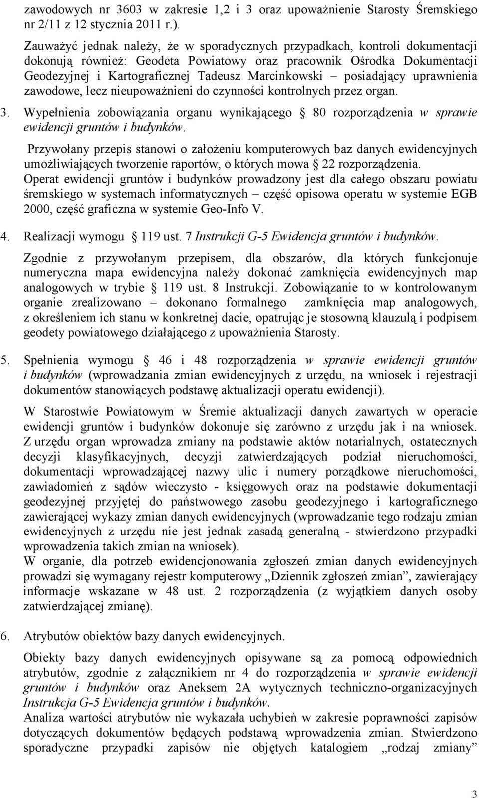 Marcinkowski posiadający uprawnienia zawodowe, lecz nieupowaŝnieni do czynności kontrolnych przez organ. 3.