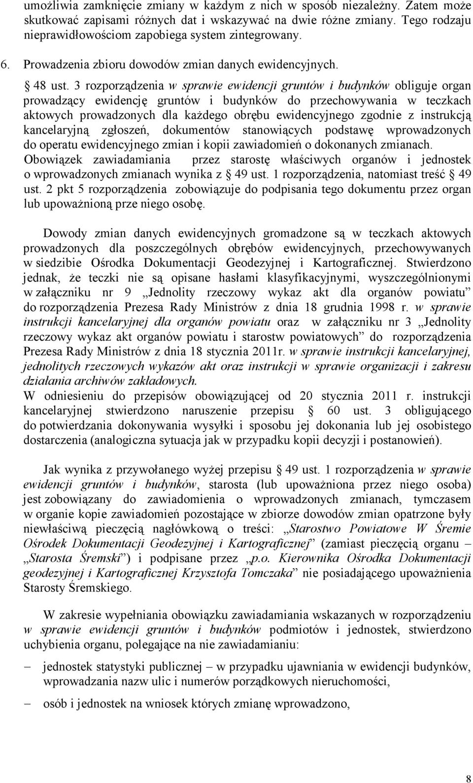 3 rozporządzenia w sprawie ewidencji gruntów i budynków obliguje organ prowadzący ewidencję gruntów i budynków do przechowywania w teczkach aktowych prowadzonych dla kaŝdego obrębu ewidencyjnego